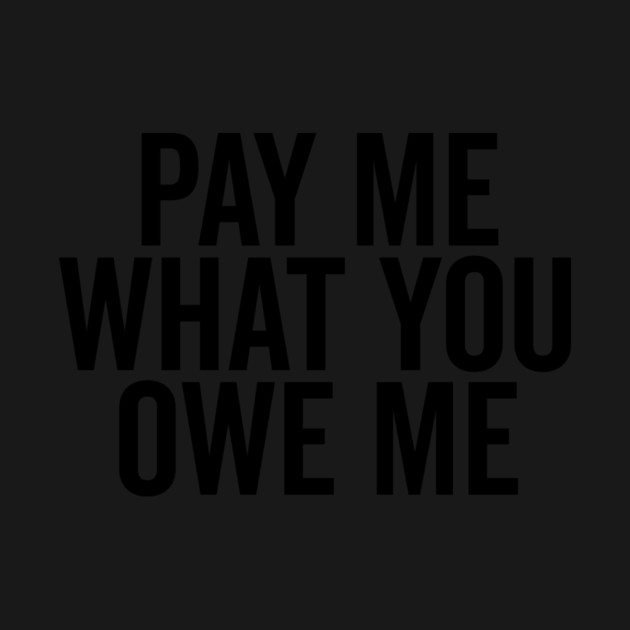 Pay Me What You Owe Me by Frank Ring