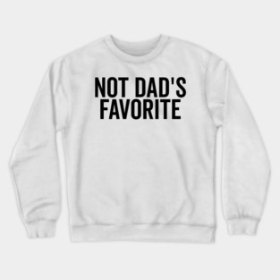 Not Dad’s Favorite Crewneck Sweatshirt
