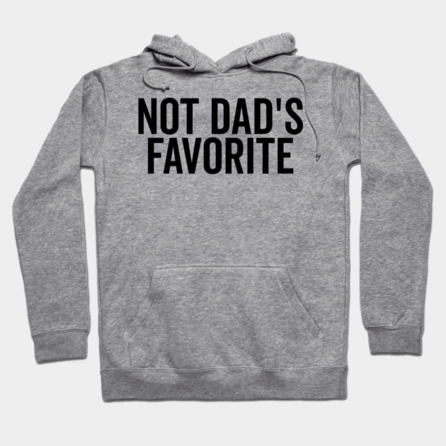 Not Dad’s Favorite Hoodie by Frank Ring