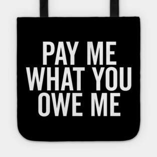 Pay Me What You Owe Me Tote