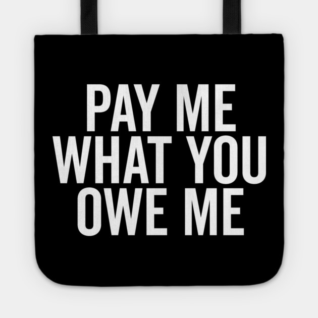 Pay Me What You Owe Me Tote by Frank Ring