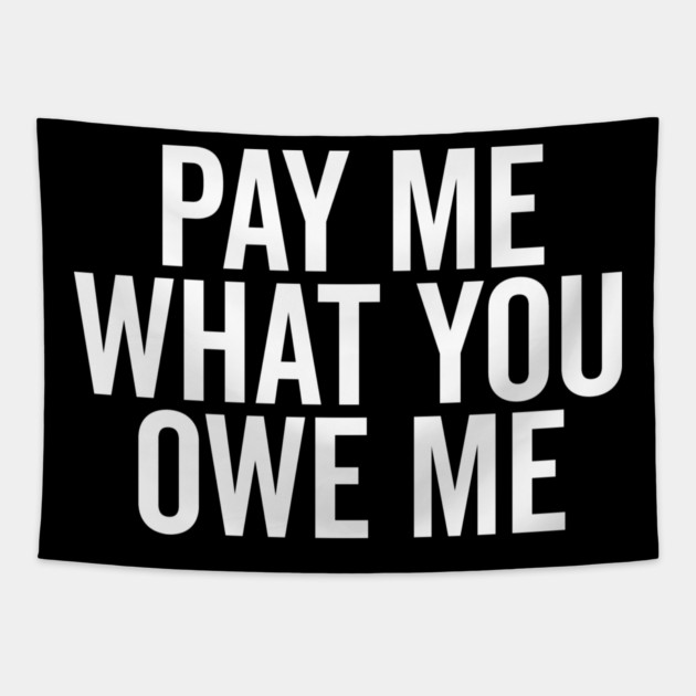 Pay Me What You Owe Me Tapestry by Frank Ring
