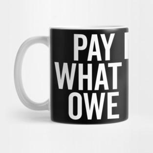 Pay Me What You Owe Me Mug