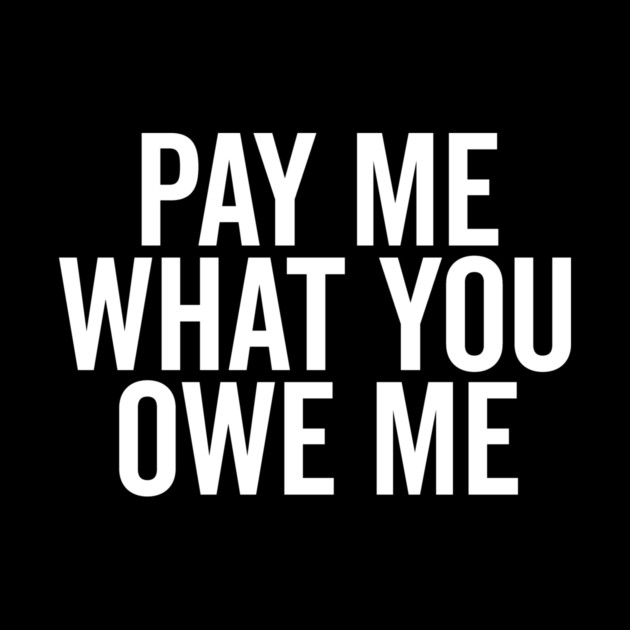 Pay Me What You Owe Me by Frank Ring