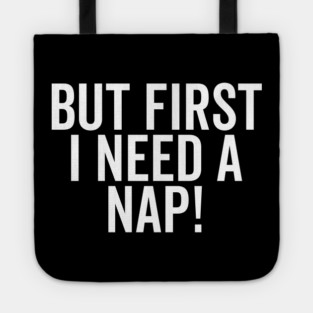But First I Need a Nap Tote