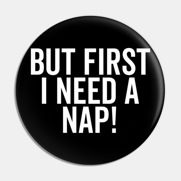 But First I Need a Nap Pin by Frank Ring