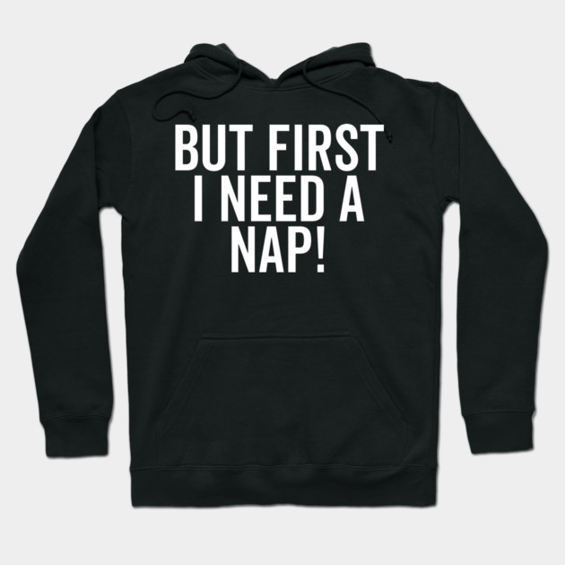 But First I Need a Nap Hoodie by Frank Ring