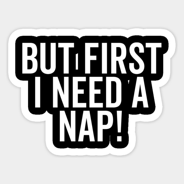 But First I Need a Nap Sticker by Frank Ring