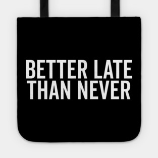 Better Late Than Never Tote