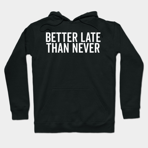 Better Late Than Never Hoodie by Frank Ring