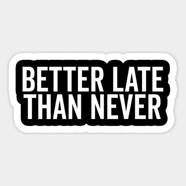 Better Late Than Never Magnet by Frank Ring