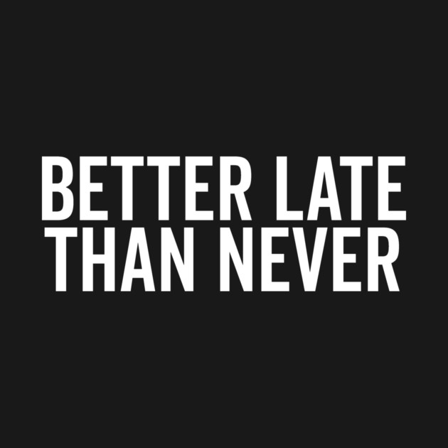 Better Late Than Never by Frank Ring