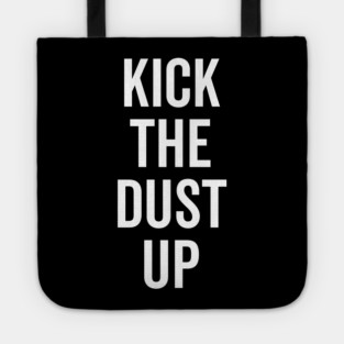 Kick the Dust Up Tote