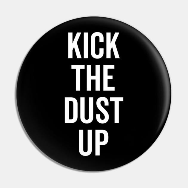 Kick the Dust Up Pin by Frank Ring