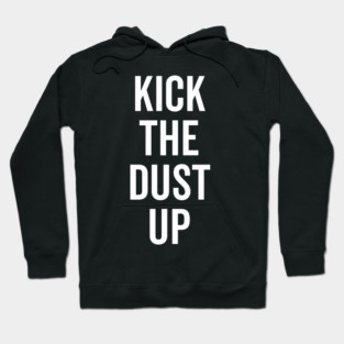 Kick the Dust Up Hoodie
