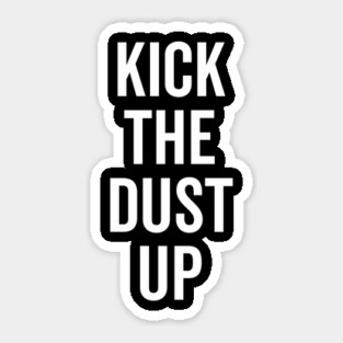 Kick the Dust Up Sticker