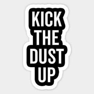 Kick the Dust Up Magnet