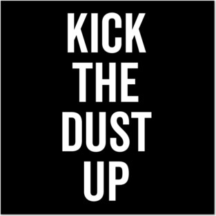 Kick the Dust Up Posters and Art