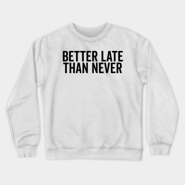 Better Late Than Never Crewneck Sweatshirt by Frank Ring