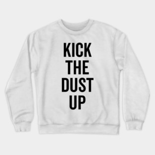 Kick the Dust Up Crewneck Sweatshirt