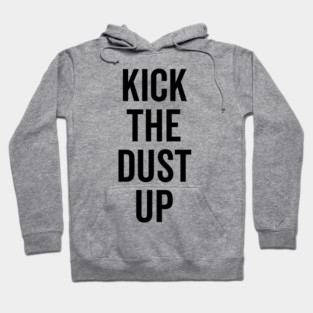 Kick the Dust Up Hoodie