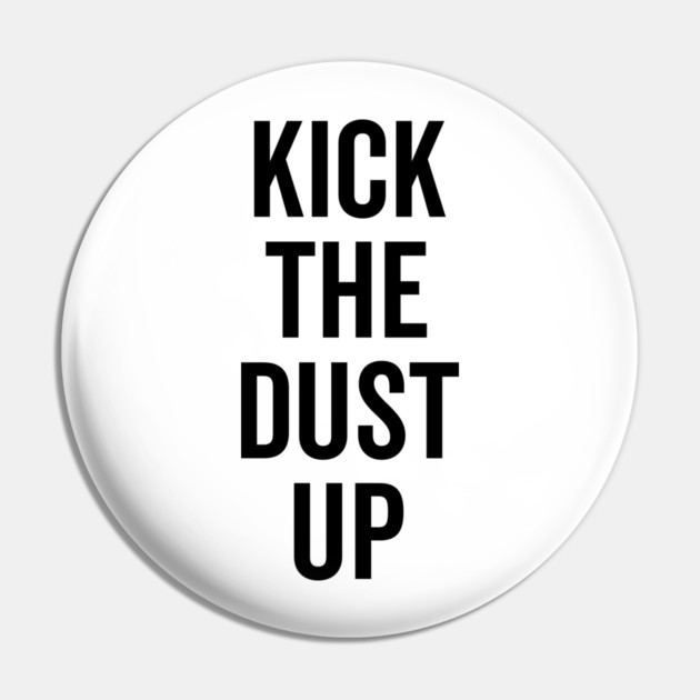 Kick the Dust Up Pin by Frank Ring
