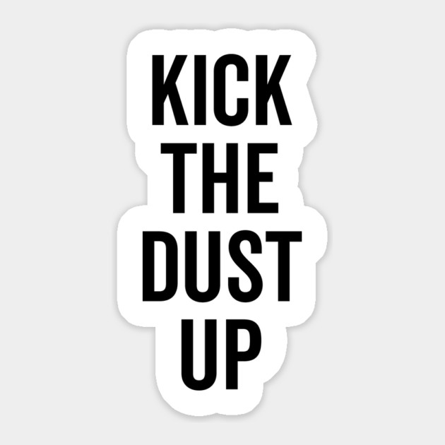 Kick the Dust Up Sticker by Frank Ring