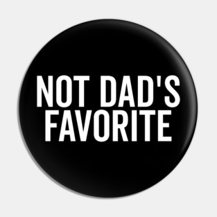 Not Dad’s Favorite Pin