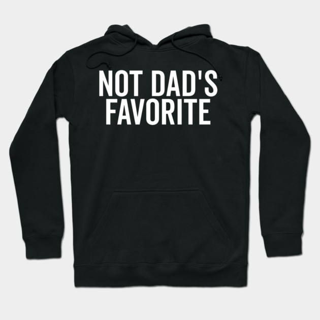 Not Dad’s Favorite Hoodie by Frank Ring