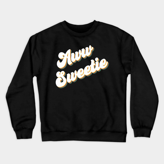 Aww Sweetie Crewneck Sweatshirt by Youre Wrong About