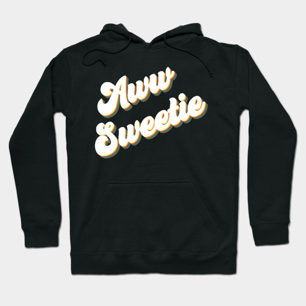 Aww Sweetie Hoodie by Youre Wrong About