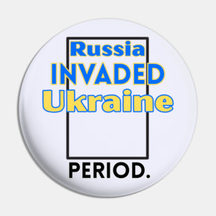 Pro-Ukraine Saying Russia Invaded Ukraine Period anti-war political Pin