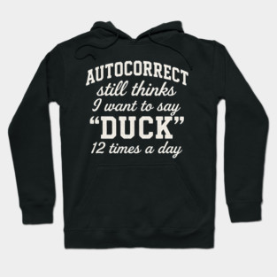 Autocorrect Still Thinks I Want to Say “Duck” Funny Texting Hoodie
