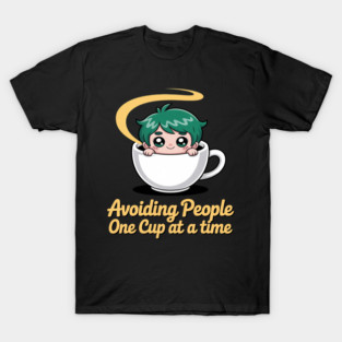 Avoiding People One Cup at a Time Coffee T-Shirt