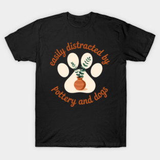 Easily Distracted By Pottery And Dog, Pottery Maker Doglover T-Shirt