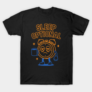 Sleep Optional – Funny Alarm Clock with Coffee T-Shirt