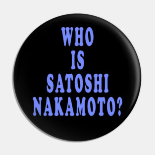 Who Is Satoshi Nakamoto? Pin