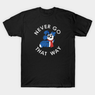 Never Go that Way T-Shirt