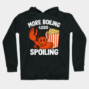 Crawfish Pet More Boiling Less Spoiling Popcorn Crawfish Funny Lobster Hoodie