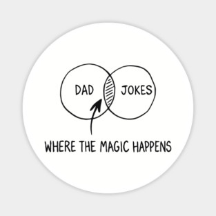 Dad Jokes Where The Magic Happens Parenting Humor Magnet