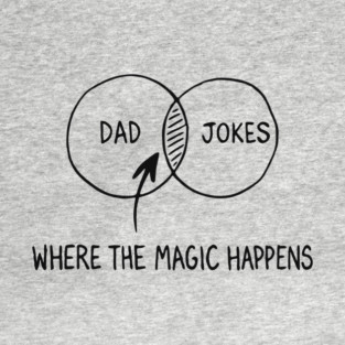 Dad Jokes Where The Magic Happens Parenting Humor T-Shirt