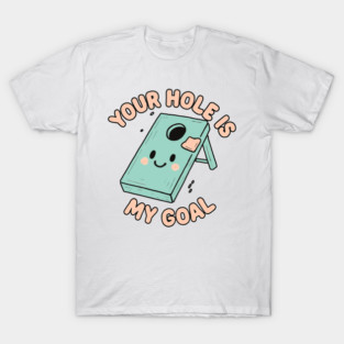 Your Hole Is My Goal T-Shirt