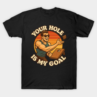 Your Hole Is My Goal T-Shirt