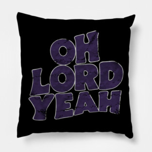 Oh Lord Yeah vintage look Pillow