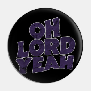 Oh Lord Yeah vintage look Pin
