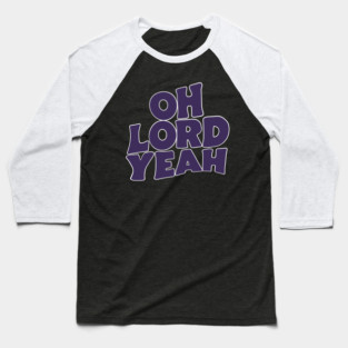 Oh Lord Yeah Baseball T-Shirt