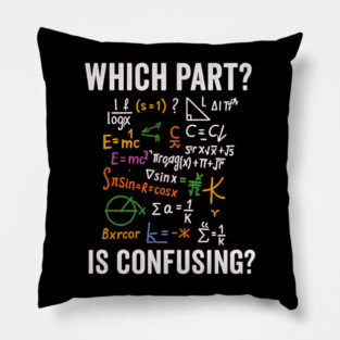 What Part Don’t You Understand Funny Math Teacher Shirt Pillow