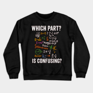 What Part Don’t You Understand Funny Math Teacher Shirt Crewneck Sweatshirt