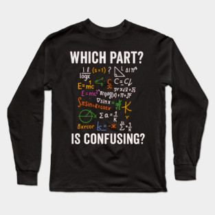 What Part Don’t You Understand Funny Math Teacher Shirt Long Sleeve T-Shirt