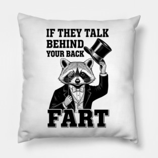 If They Talk Behind Your Back, Fart! - Funny Meme Lover Raccoon Gentleman Top Hat Monocle Sarcastic Humor Witty Revenge Clever Gag Gift Joke Gift Idea Wolf Trash Panda Cat Best for Christmas Present Animal Lover Pillow